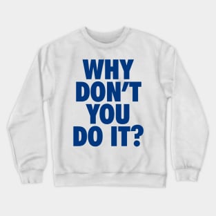 Why Don't You Do It Crewneck Sweatshirt